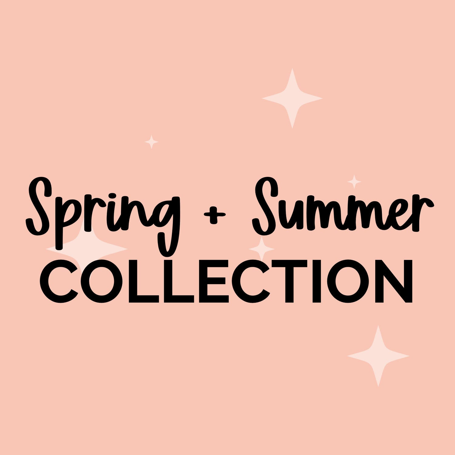 Spring + Summer Collection